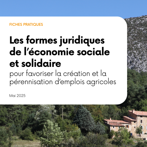Fiches pratiques - Les formes juridiques de l’ESS pour favoriser la création et la pérennisation d’emplois agricoles Fiches pratiques - Les formes juridiques de l’ESS pour favoriser la création et la pérennisation d’emplois agricoles