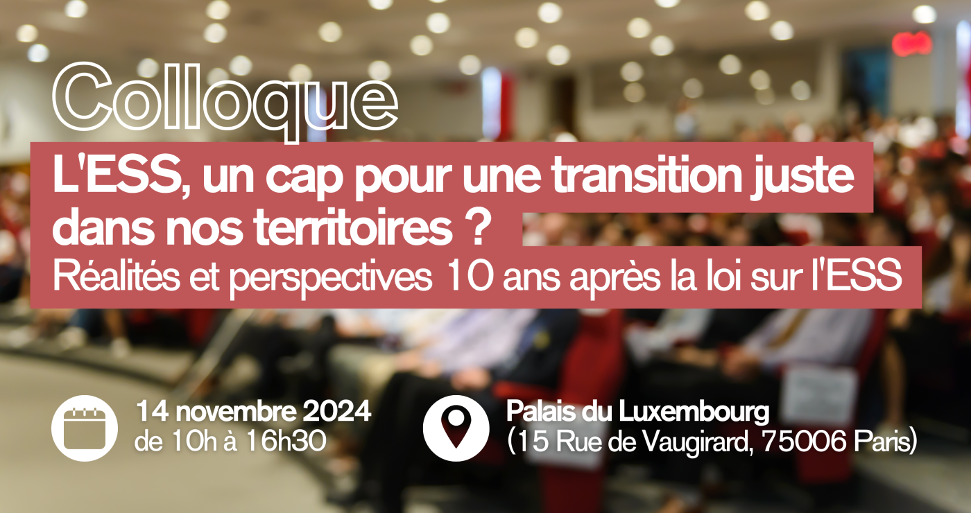 Colloque : "L'ESS, un cap pour une transition juste dans nos territoires ? Réalités et perspectives 10 ans après la loi sur l'ESS"