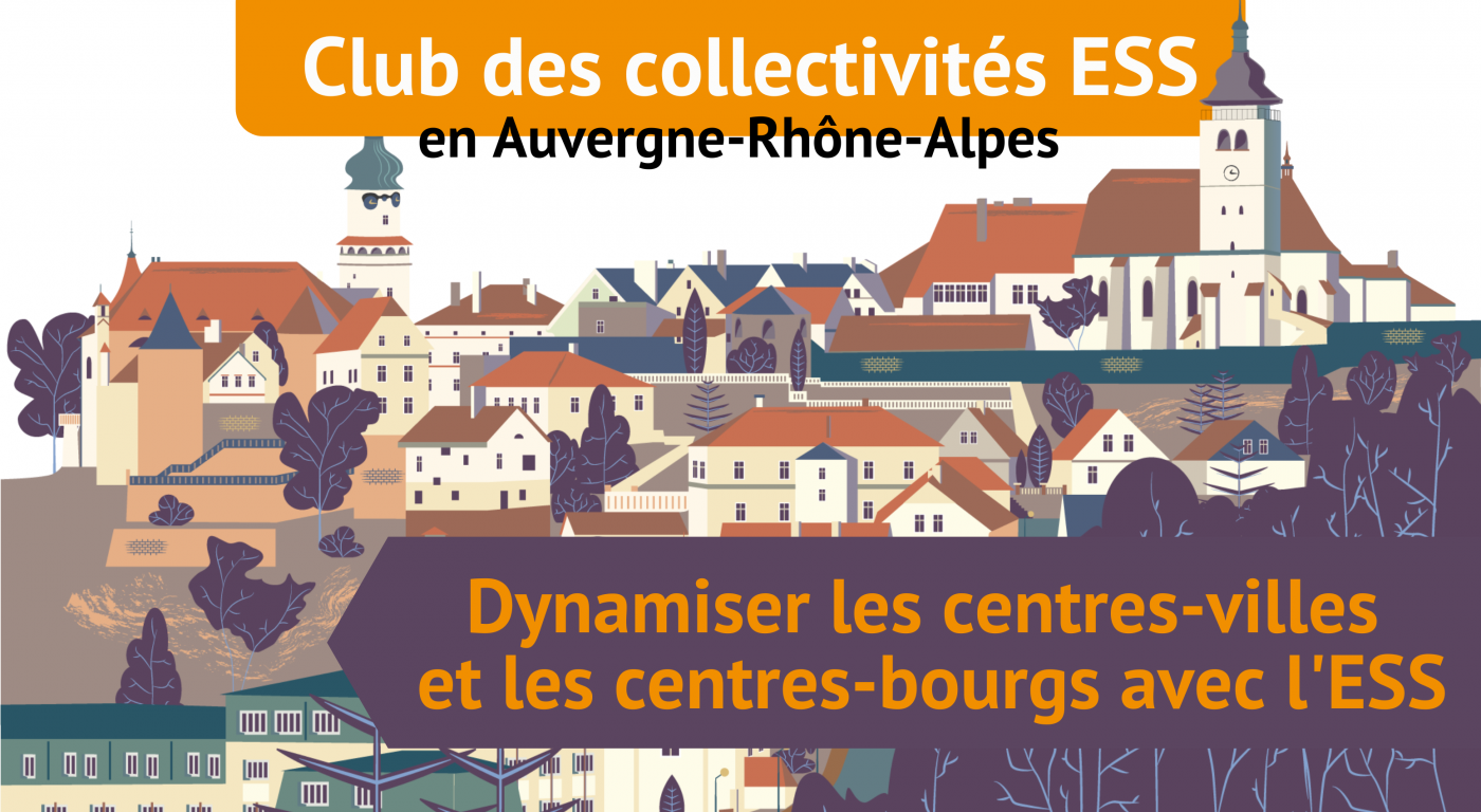 Retour sur le Club AURA - Dynamiser les centres-villes et centres-bourgs avec l'ESS