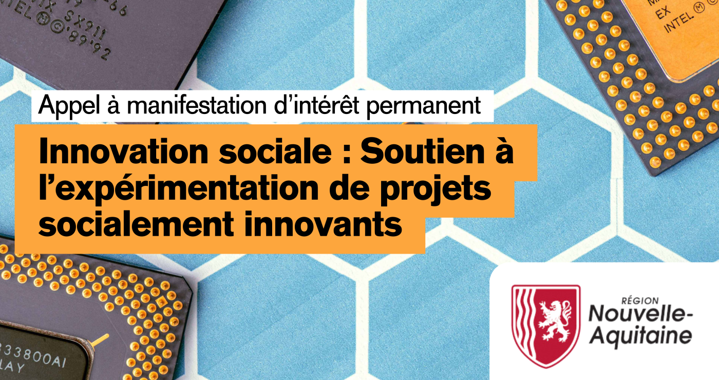 AMI Région Nouvelle-Aquitaine : Innovation sociale - Soutien à l’expérimentation de projets socialement innovants