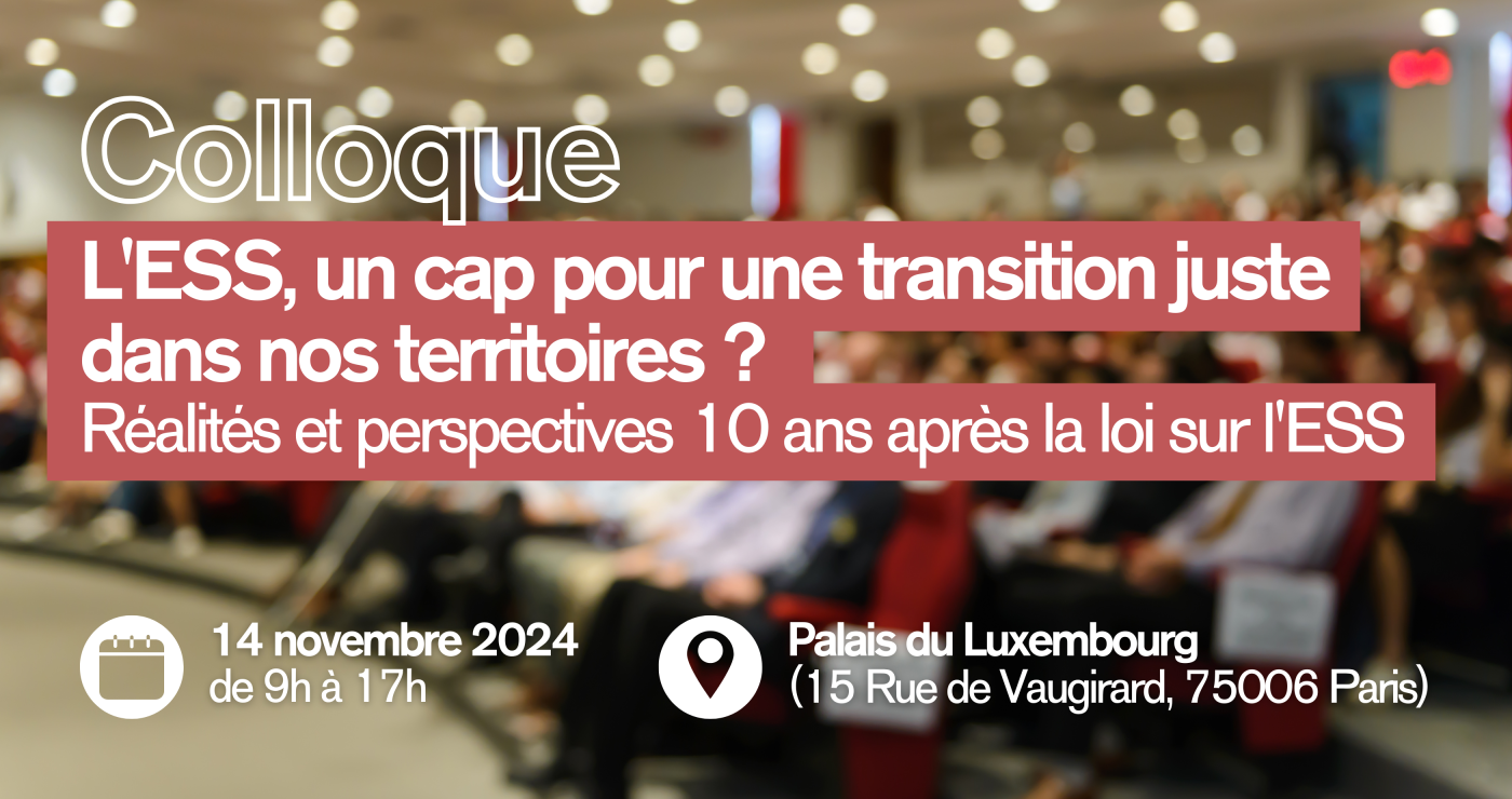 Colloque : "L'ESS, un cap pour une transition juste dans nos territoires ? Réalités et perspectives 10 ans après la loi sur l'ESS"