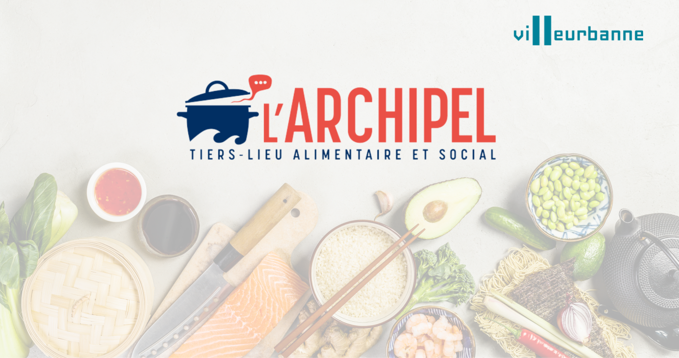 AMI Alimentation & ESS :  tiers-lieu alimentaire Archipel - Ville de Villeurbanne